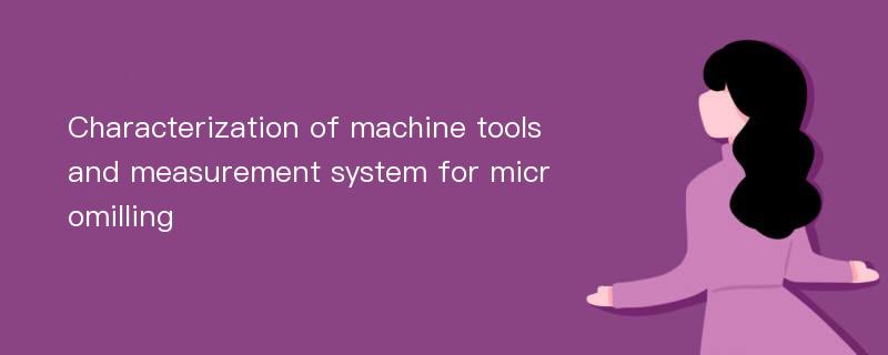 Characterization of machine tools and measurement system for micromilling