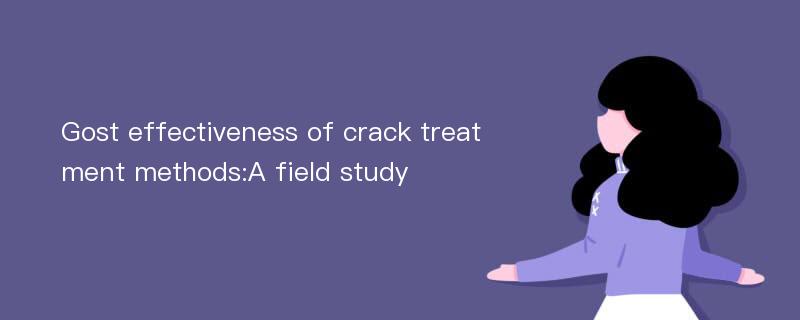 Gost effectiveness of crack treatment methods:A field study