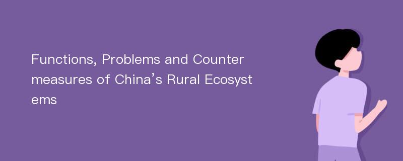 Functions, Problems and Countermeasures of China’s Rural Ecosystems