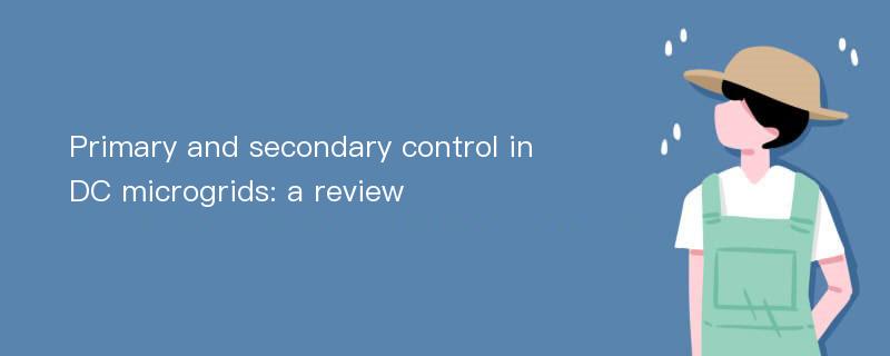 Primary and secondary control in DC microgrids: a review