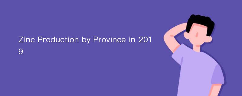 Zinc Production by Province in 2019