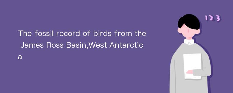 The fossil record of birds from the James Ross Basin,West Antarctica