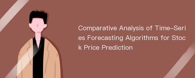 Comparative Analysis of Time-Series Forecasting Algorithms for Stock Price Prediction