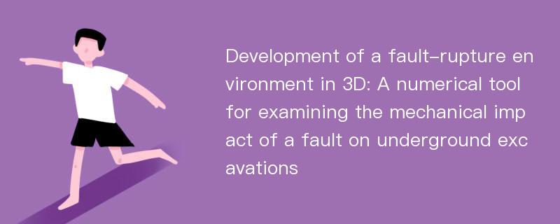 Development of a fault-rupture environment in 3D: A numerical tool for examining the mechanical impact of a fault on underground excavations