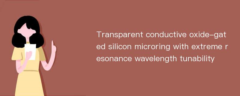 Transparent conductive oxide-gated silicon microring with extreme resonance wavelength tunability