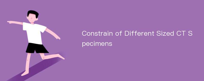 Constrain of Different Sized CT Specimens