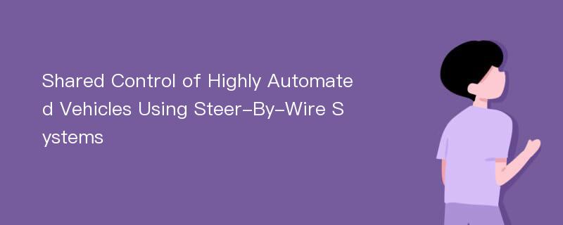 Shared Control of Highly Automated Vehicles Using Steer-By-Wire Systems