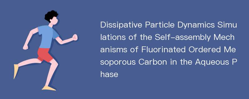 Dissipative Particle Dynamics Simulations of the Self-assembly Mechanisms of Fluorinated Ordered Mesoporous Carbon in the Aqueous Phase