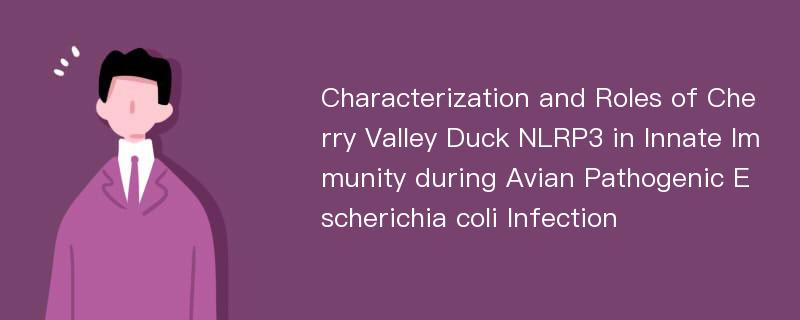 Characterization and Roles of Cherry Valley Duck NLRP3 in Innate Immunity during Avian Pathogenic Escherichia coli Infection