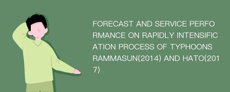 FORECAST AND SERVICE PERFORMANCE ON RAPIDLY INTENSIFICATION PROCESS OF TYPHOONS RAMMASUN(2014) AND HATO(2017)