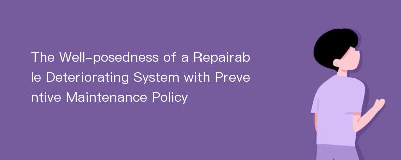 The Well-posedness of a Repairable Deteriorating System with Preventive Maintenance Policy