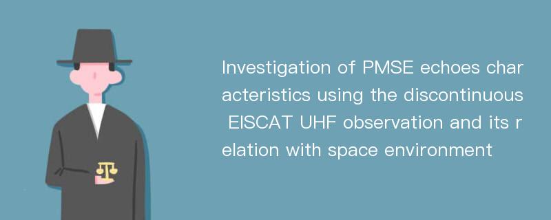 Investigation of PMSE echoes characteristics using the discontinuous EISCAT UHF observation and its relation with space environment