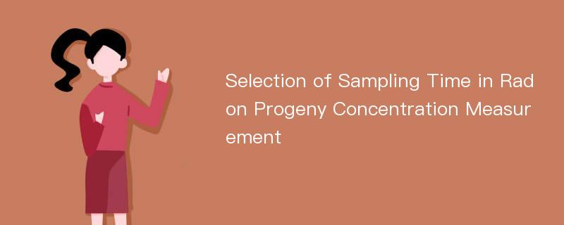 Selection of Sampling Time in Radon Progeny Concentration Measurement