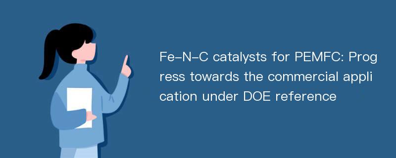 Fe-N-C catalysts for PEMFC: Progress towards the commercial application under DOE reference