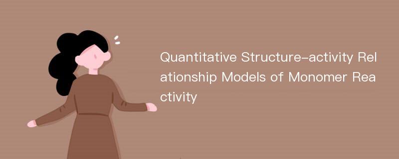 Quantitative Structure-activity Relationship Models of Monomer Reactivity