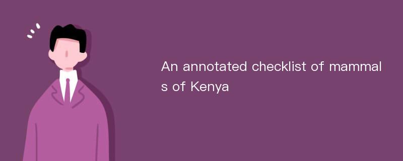 An annotated checklist of mammals of Kenya